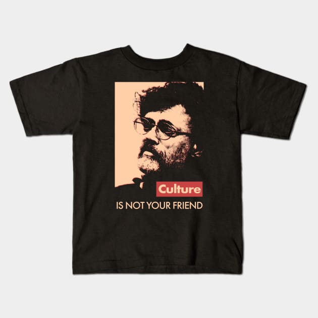 Terence McKenna Culture Is Not Your Friend Kids T-Shirt by Benny Bearproof